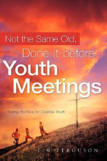 Not the Same Old, Done-it-before Youth Meetings