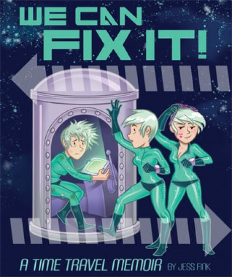 We Can Fix It: A Time Travel Memoir