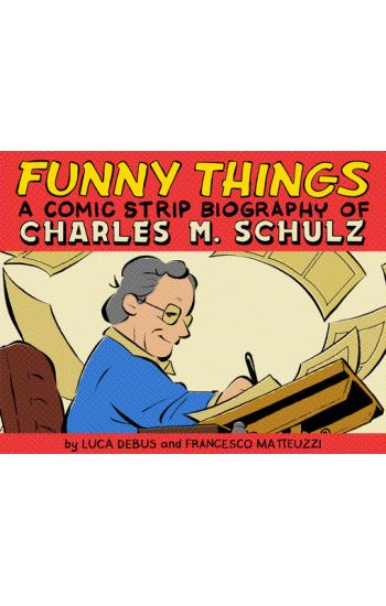 Funny Things: A Comic Strip Biography of Charles M. Schulz