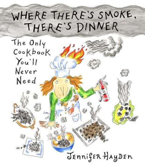 Where Theres Smoke, Theres Dinner: Confessions of a Cartoonist Cook