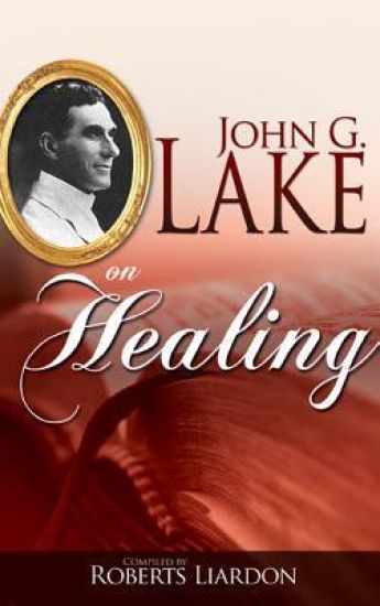 John G. Lake on Healing
