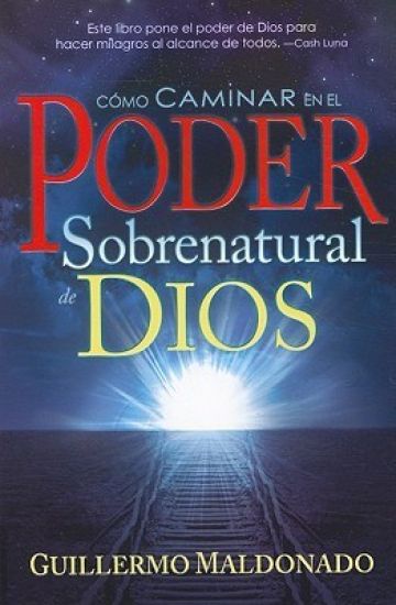 Cómo Caminar En El Poder Sobrenatural de Dios