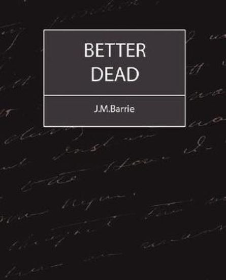 Better Dead - J.M.Barrie