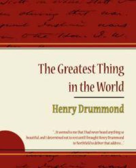 The Greatest Thing in the World - Henry Drummond