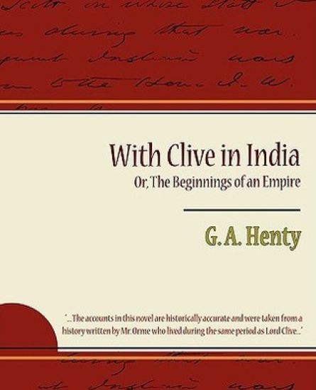 With Clive in India Or, the Beginnings of an Empire
