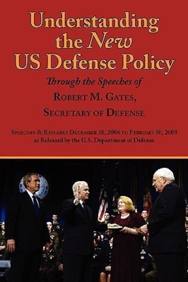 Understanding the New Us Defense Policy Through the Speeches of Robert M. Gates, Secretary of Defense
