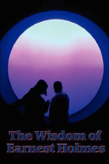 The Wisdom of Earnest Holmes