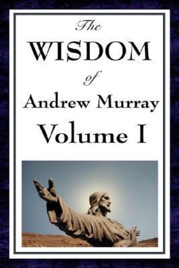 The Wisdom Of Andrew Murray Vol I