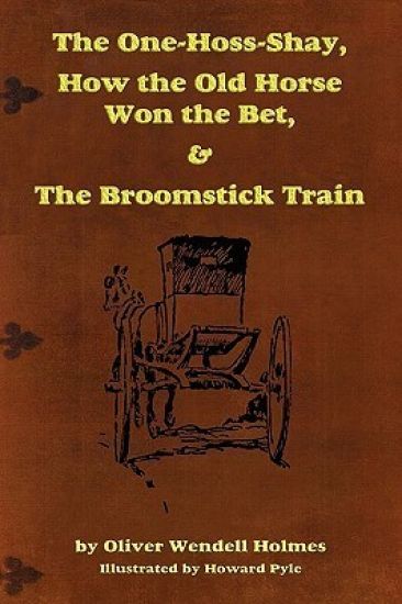 The One-Hoss-Shay, How the Old Horse Won the Bet, & The Broomstick Train