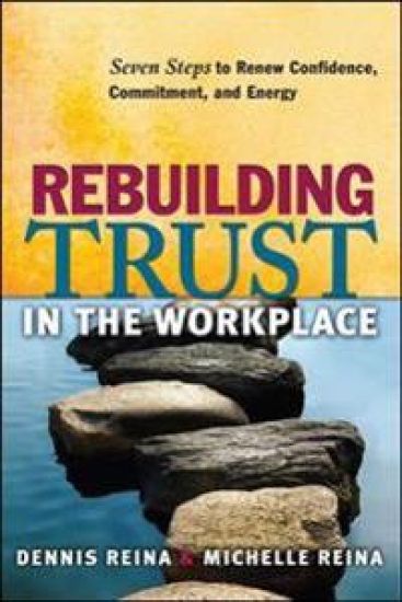 Rebuilding Trust in the Workplace: Seven Steps to Renew Confidence, Commitment, and Energy