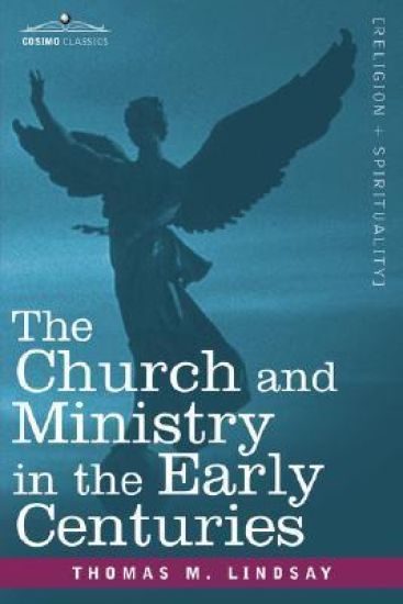 The Church and Ministry in the Early Centuries