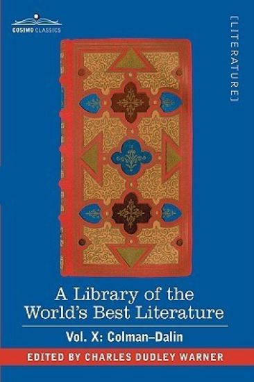 A Library of the World's Best Literature - Ancient and Modern - Vol. X (Forty-Five Volumes); Colman-Dalin