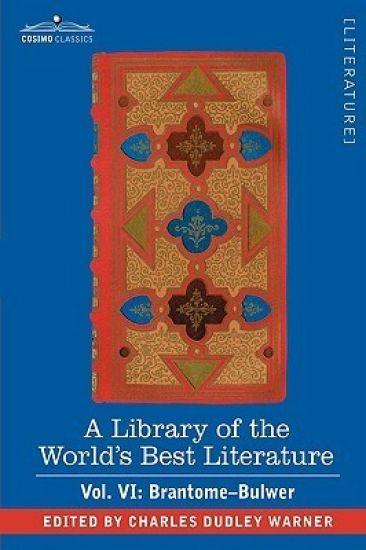 A Library of the World's Best Literature - Ancient and Modern - Vol. VI (Forty-Five Volumes); Brantome - Bulwer