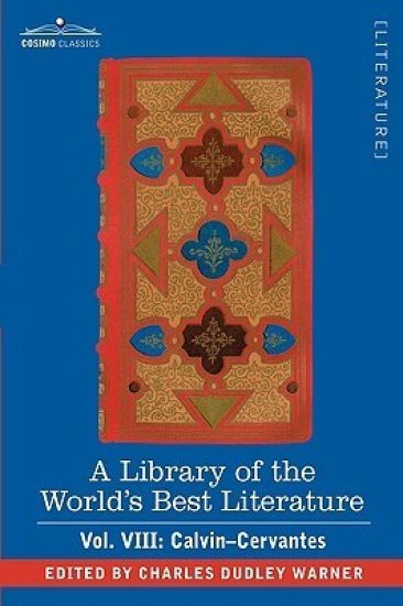 A Library of the World's Best Literature - Ancient and Modern - Vol. VIII (Forty-Five Volumes); Calvin-Cervantes