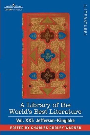 A Library of the World's Best Literature - Ancient and Modern - Vol.XXI (Forty-Five Volumes); Jefferson-Kinglake