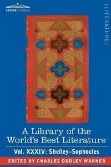 A Library of the World's Best Literature - Ancient and Modern - Vol.XXXIV (Forty-Five Volumes); Shelley-Sophocles
