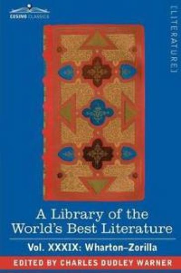 A Library of the World's Best Literature - Ancient and Modern - Vol.XXXIX (Forty-Five Volumes); Wharton-Zorilla