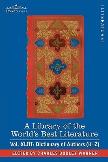 A Library of the World's Best Literature - Ancient and Modern - Vol.XLIII (Forty-Five Volumes); Dictionary of Authors (K-Z)