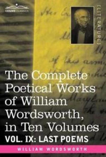 The Complete Poetical Works of William Wordsworth, in Ten Volumes - Vol. IX