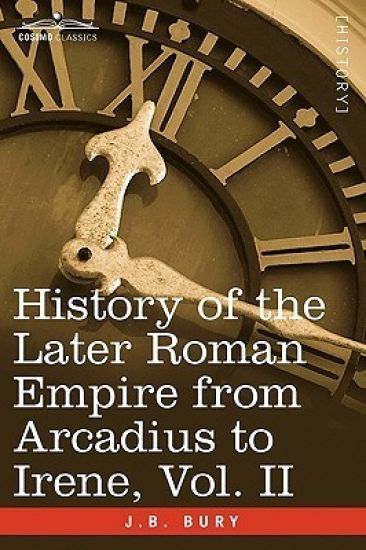 History of the Later Roman Empire from Arcadius to Irene, Vol. II