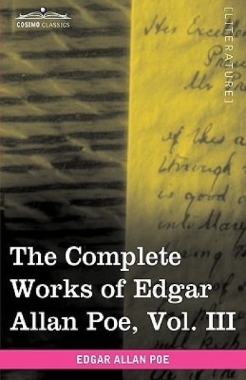The Complete Works of Edgar Allan Poe, Vol. III (in Ten Volumes)