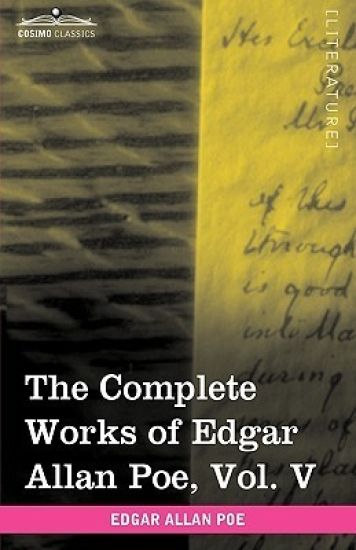 The Complete Works of Edgar Allan Poe, Vol. V (in Ten Volumes)