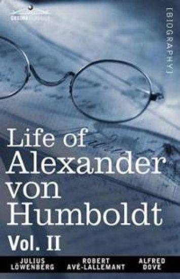 Life of Alexander Von Humboldt, Vol. II (in Two Volumes)