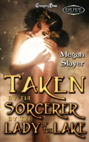 Taken by the Sorcerer/Taken by the Lady of the Lake Duet