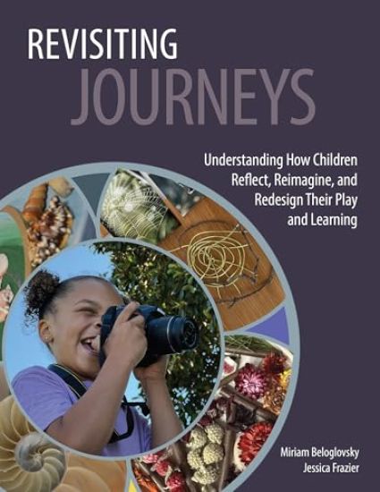 Revisiting Journeys: Understanding How Children Reflect, Reimagine, and Redesign Their Play and Learning