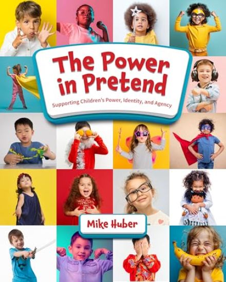 The Power in Pretend: Supporting Children's Power, Identity, and Agency