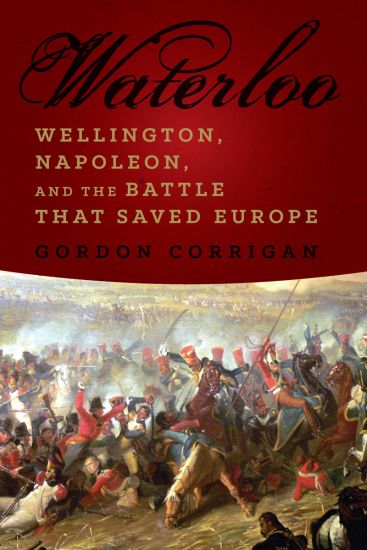 Waterloo: Wellington, Napoleon, and the Battle That Saved Europe