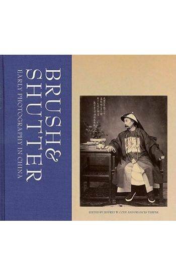 Brush and Shutter – Early Photography in China