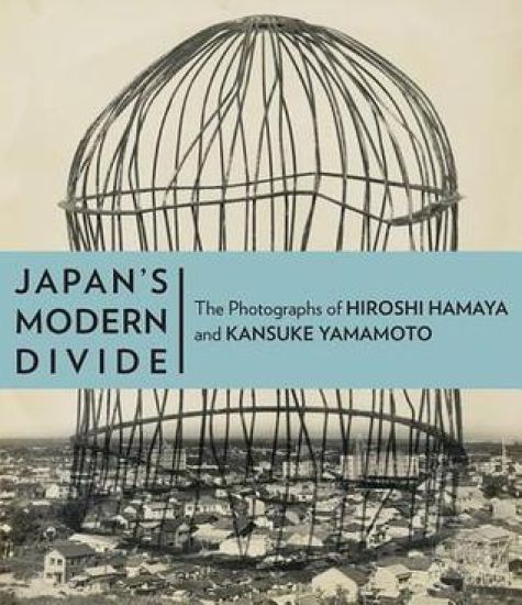 Japan's Modern Divide – The Photographs of Hiroshi  Hanaya and Kansuke Yamamoto