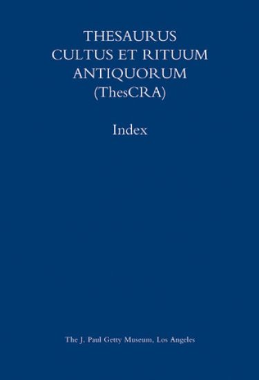 Thesaurus Cultus et Rituum Antiquorum (Thescra) Index – Volumes I–VIII