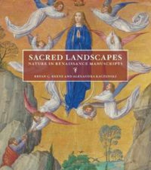Sacred Landscapes - Nature in Renaissance Manuscripts