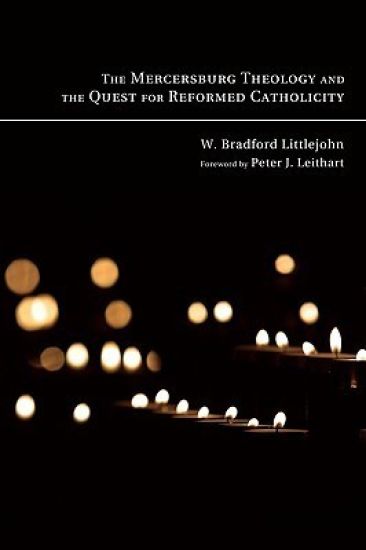 The Mercersburg Theology and the Quest for Reformed Catholicity
