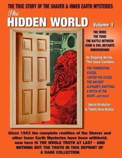 The Hidden World Volume One: The Dero! The Tero! The Battle Between Good and Evil Underground - The True Story Of The Shaver & Inner Earth Mysterie