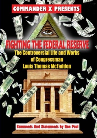 Fighting The Federal Reserve -- The Controversial Life and Works of Congressman