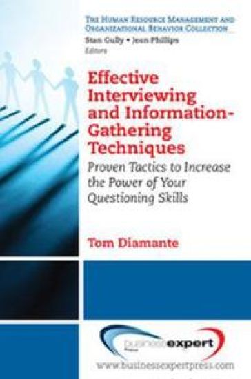 Effective Interviewing and Information Gathering: Proven Tactics to Increase the Power of Your Questioning Skills