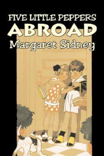 Five Little Peppers Abroad by Margaret Sidney, Fiction, Family, Action & Adventure