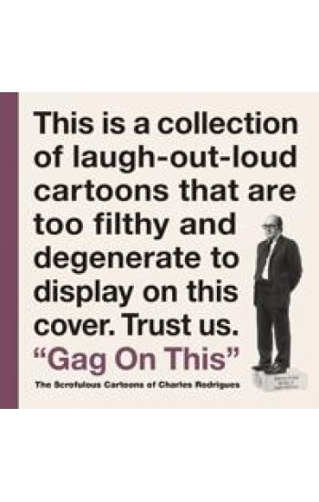 Gag On This: The Scrofulous Cartoons Of Charles Rodrigues