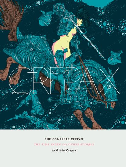 The Complete Crepax: The Time Eater And Other Horror Stories