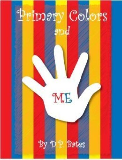 Primary Colors and Me by D. P. Bates