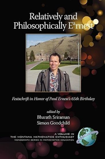 Relatively and Philosophically Earnest Festschrift in honor of Paul Ernest's 65th Birthday