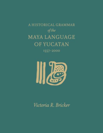 A Historical Grammar of the Maya Language of Yucatan: 1557-2000