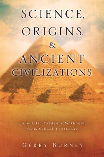 Science, Origins, & Ancient Civilizations: Scientific Evidence Withheld from School Textbooks