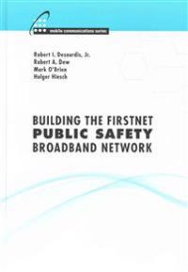 Building the FirstNet Public Safety Broadband Network