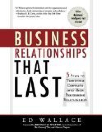 Business Relationships That Last: 5 Steps to Transform Contacts Into High Performing Relationships