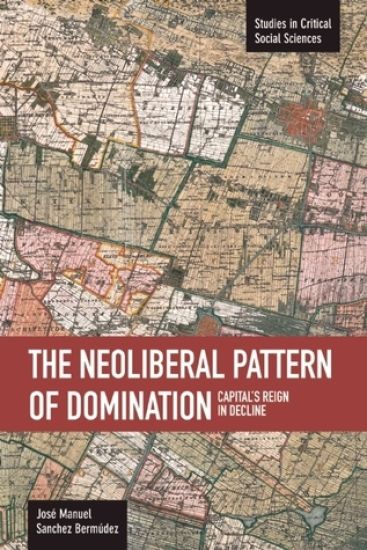 Neoliberal Pattern Of Domination: Capital's Reign In Decline