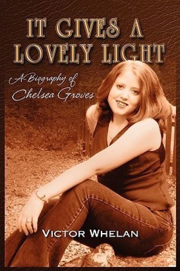 It Gives a Lovely Light a Biography of Chelsea Groves